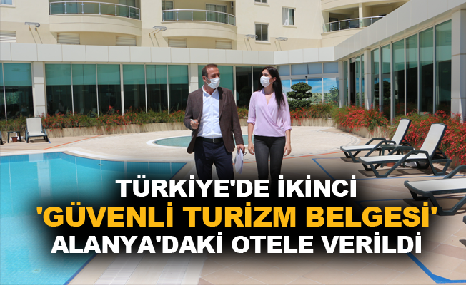 Türkiye'de ikinci 'Güvenli Turizm Belgesi' Alanya’daki otele verildi