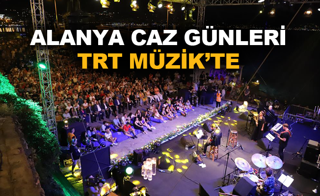Alanya Caz Günleri TRT Müzik'te