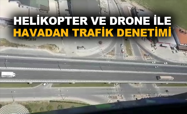 Helikopter ve drone ile havadan trafik denetimi