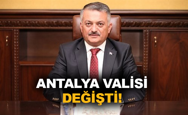 Antalya Valisi değişti!