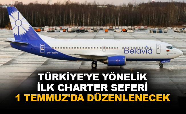 Türkiye'ye yönelik ilk charter seferi 1 Temmuz'da düzenlenecek
