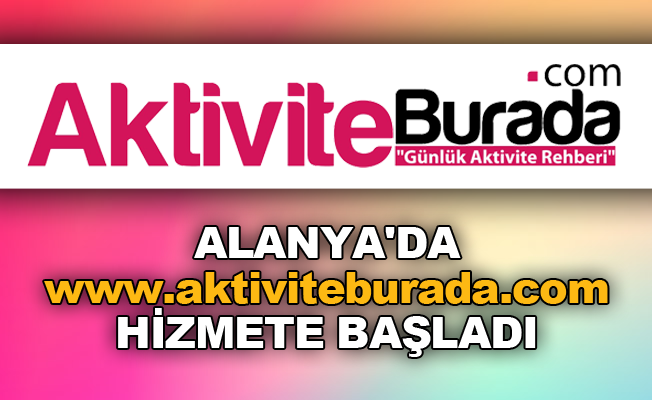 Alanya'da www.aktiviteburada.com hizmete başladı