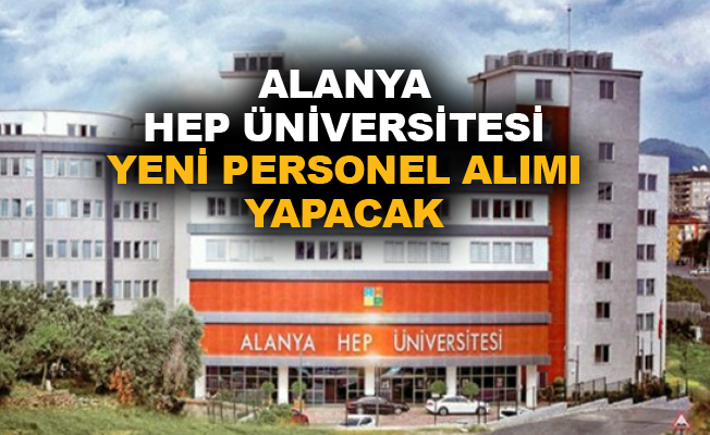 Alanya HEP Üniversitesi yeni personel alımı yapacak
