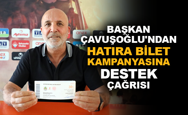 Başkan Çavuşoğlu'ndan hatıra bilet kampanyasına destek çağrısı