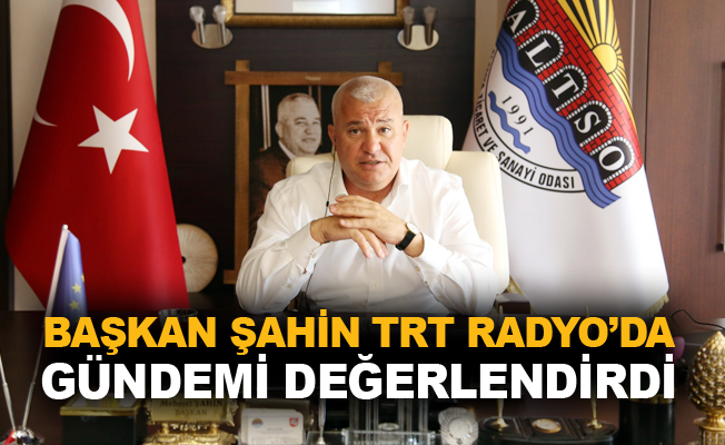 Başkan Şahin TRT Radyo'da gündemi değerlendirdi