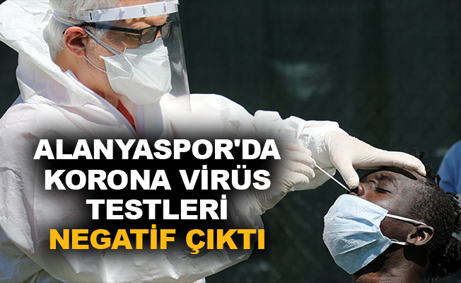 Aytemiz Alanyaspor'da korona virüs testleri negatif çıktı