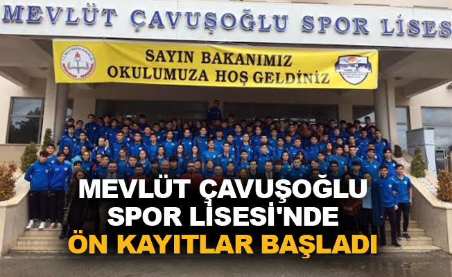 Mevlüt Çavuşoğlu Spor Lisesi'nde ön kayıtlar başladı