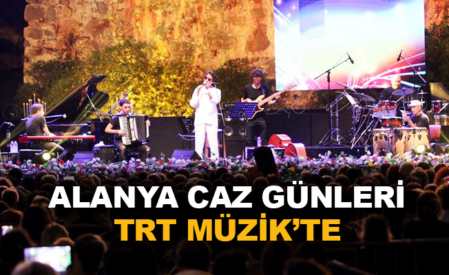 Alanya Caz Günleri TRT Müzik ekranlarında