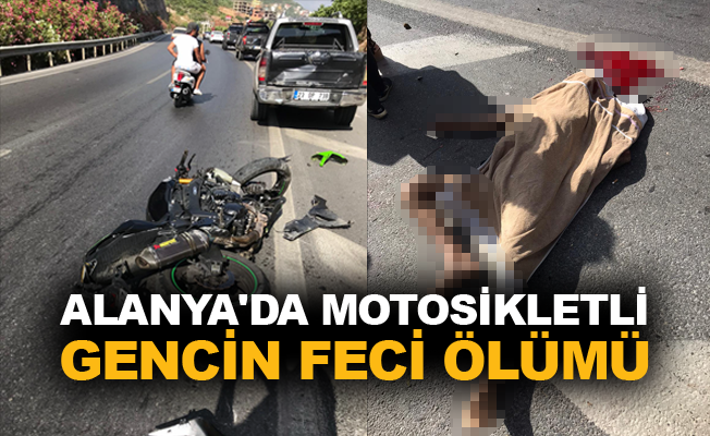 Alanya'da motosikletli gencin feci ölümü