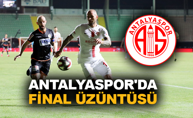 Antalyaspor kupada finale çıkamamanın üzüntüsü yaşanıyor