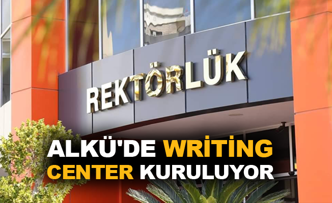 ALKÜ’de writing center kuruluyor