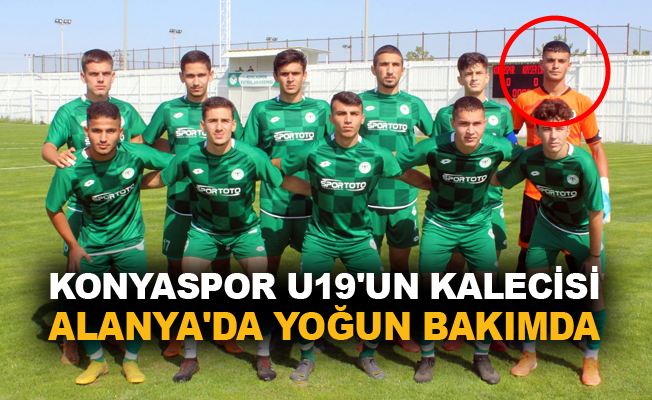 Konyaspor U19’un kalecisi Alanya'da yoğun bakımda