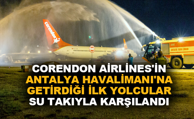 Corendon Airlines Antalya Havalimanı'na sezonun ilk yolcularını getirdi