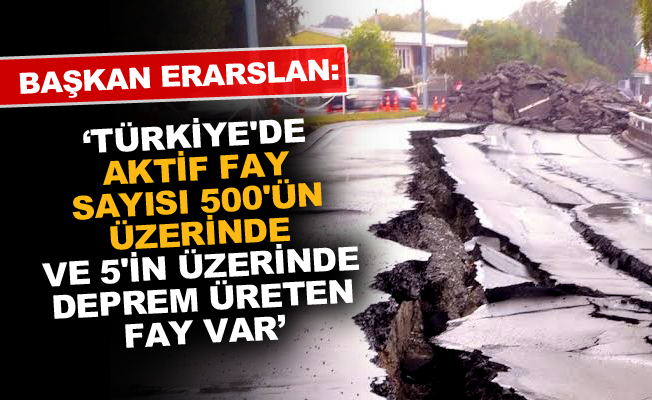 Türkiye'de aktif fay sayısı 500'ün üzerinde ve 5'in üzerinde deprem üreten fay var