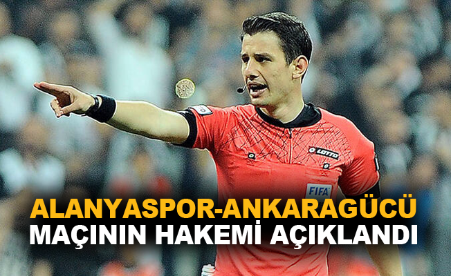 Aytemiz Alanyaspor-Ankaragücü maçının hakemi açıklandı