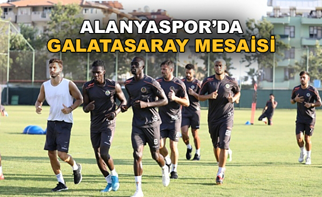 Alanyaspor’da Galatasaray mesaisi
