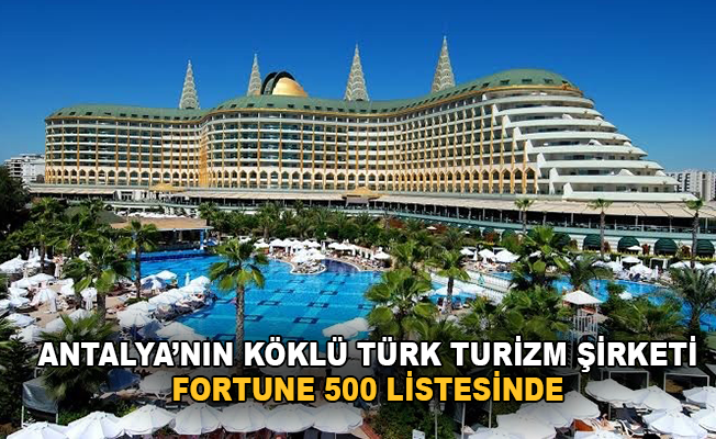 Antalya’nın köklü Türk turizm şirketi Fortune 500 listesinde