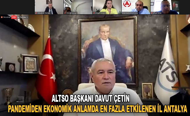 ATSO Başkanı Davut Çetin: " Pandemiden ekonomik anlamda en fazla etkilenen il Antalya "