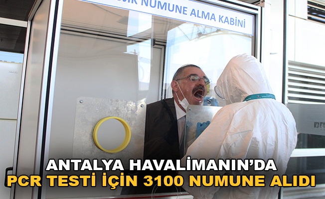 Antalya Havaliman'ında PCR testi için 3100 numune alındı