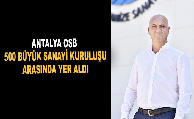 Antalya OSB, 500 büyük sanayi kuruluşu arasında yer aldı