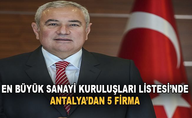 En Büyük Sanayi Kuruluşları Listesinde Antalya’dan 5 Firma