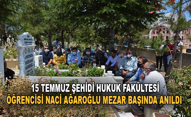 15 Temmuz şehidi Hukuk Fakültesi öğrencisi Naci Ağaroğlu mezarı başında anıldı
