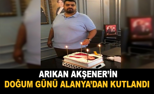 Arıkan, Akşener'in doğum gününü Alanya'dan kutladı