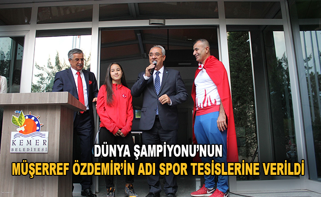Dünya şampiyonunun Müşerref Özdemir'in adı spor tesislerine verildi