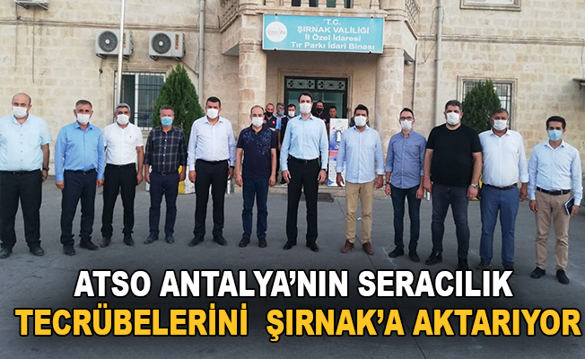 ATSO, Antalya'nın seracılık tecrübelerini Şırnak'a aktarıyor