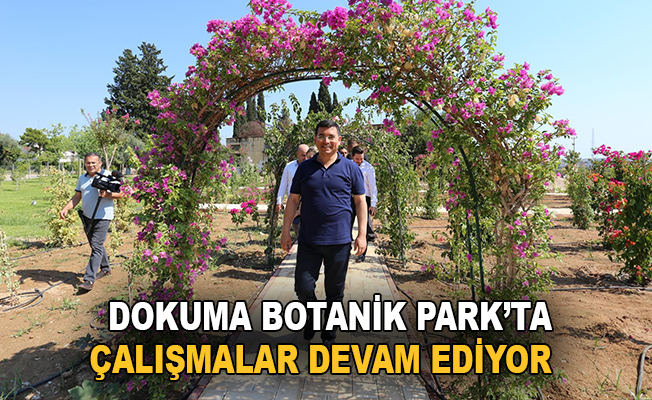 Dokuma Botanik Park’ta çalışmalar devam ediyor