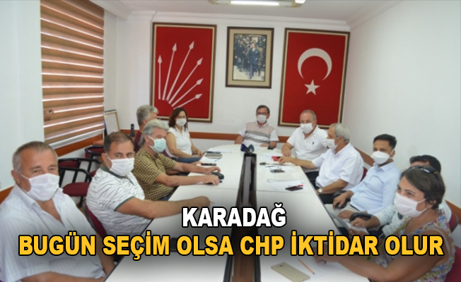 Karadağ: "Bugün seçim olsa CHP iktidar olur"