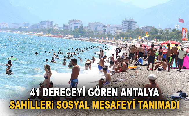 41 Dereceyi gören Antalya sahilleri sosyal mesafe tanımadı