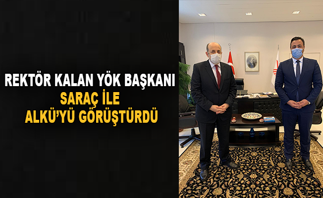 Rektör Kalan YÖK Başkanı Saraç ile ALKÜ'yü görüştü