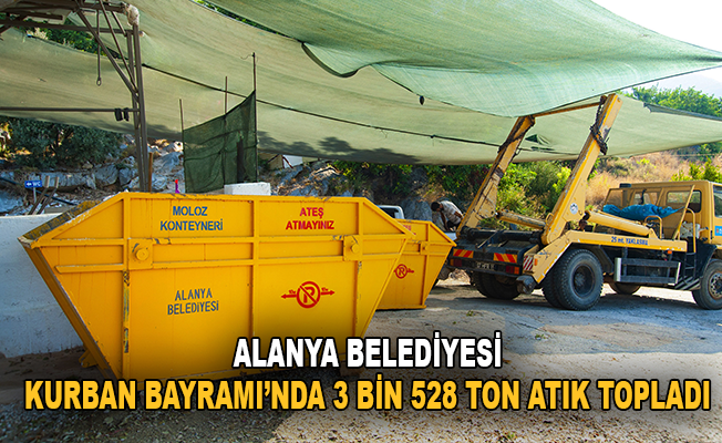 Alanya Belediyesi, Kurban Bayramı'nda 3 bin 528 ton atık topladı