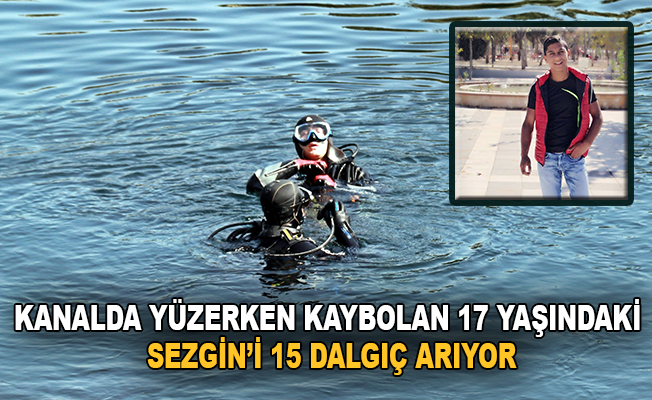Kanalda yüzerken kaybolan 17 yaşındaki Sezgin'i 15 dalgıç arıyor