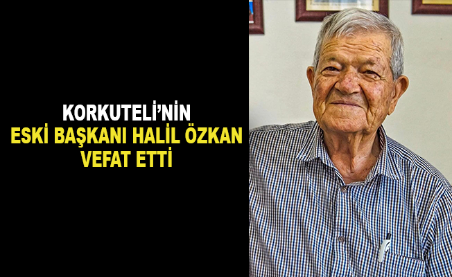 Korkuteli Belediyesi’nin eski başkanı Halil Özkan vefat etti