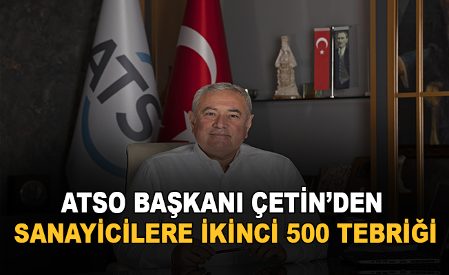 ATSO Başkanı Çetin’den sanayicilere ikinci 500 tebriği