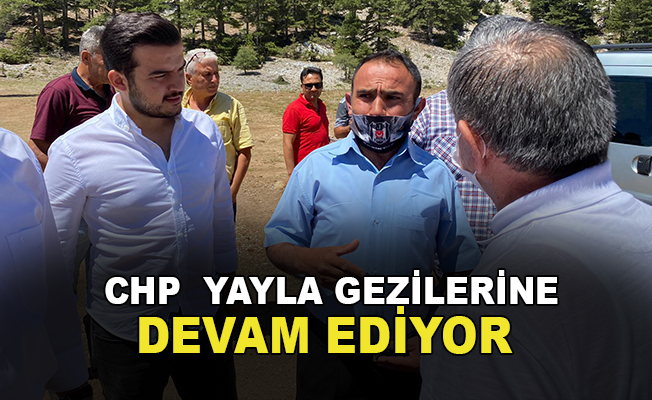 CHP Yayla Gezilerine Devam Ediyor