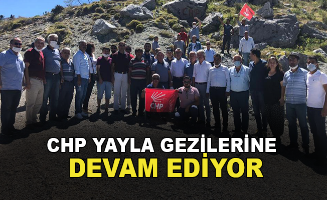 CHP Yayla Gezilerine Devam Ediyor