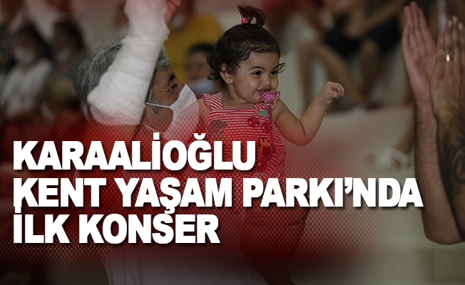 Karaalioğlu Kent Yaşam Parkında ilk konser