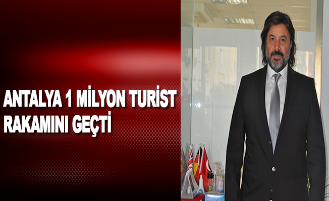 Antalya 1 milyon turist rakamını geçti