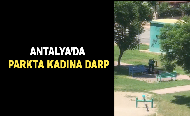 Antalya’da parkta kadına darp