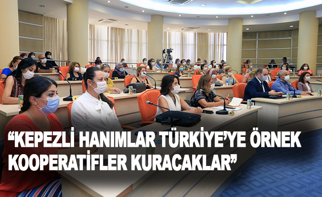“Kepezli hanımlar, Türkiye’ye örnek kooperatifler kuracaklar”