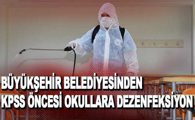 Büyükşehir Belediyesinden KPSS öncesi okullara dezenfeksiyon