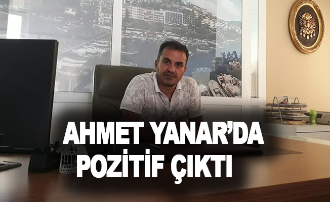 Ahmet Yanar’da pozitif çıktı