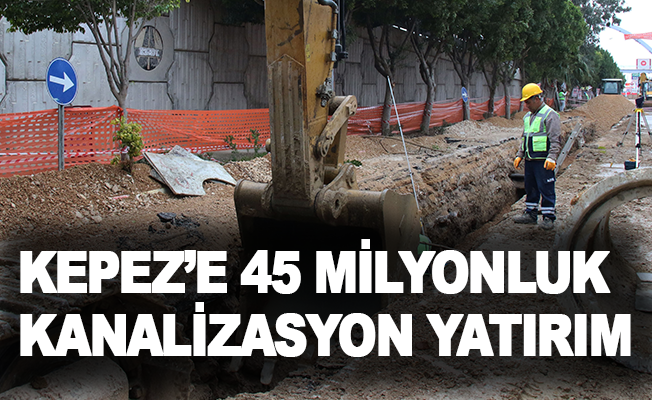 Kepez’e 45 milyonluk kanalizasyon yatırımı
