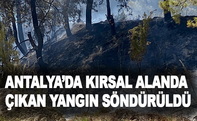 Antalya’da kırsal alanda çıkan yangın söndürüldü