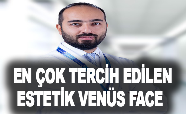 Yüz şekillendirmede en çok tercih edilen estetik Venüs Face