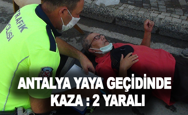 Antalya’da yaya geçidinde kaza: 2 yaralı