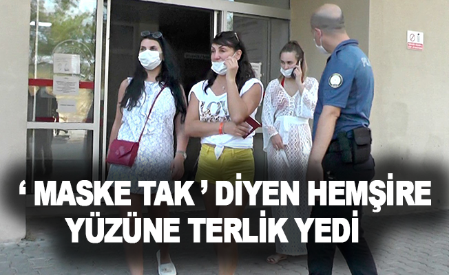 Otelde turistlere "Maske tak" diyen hemşire yüzüne terlik yedi
